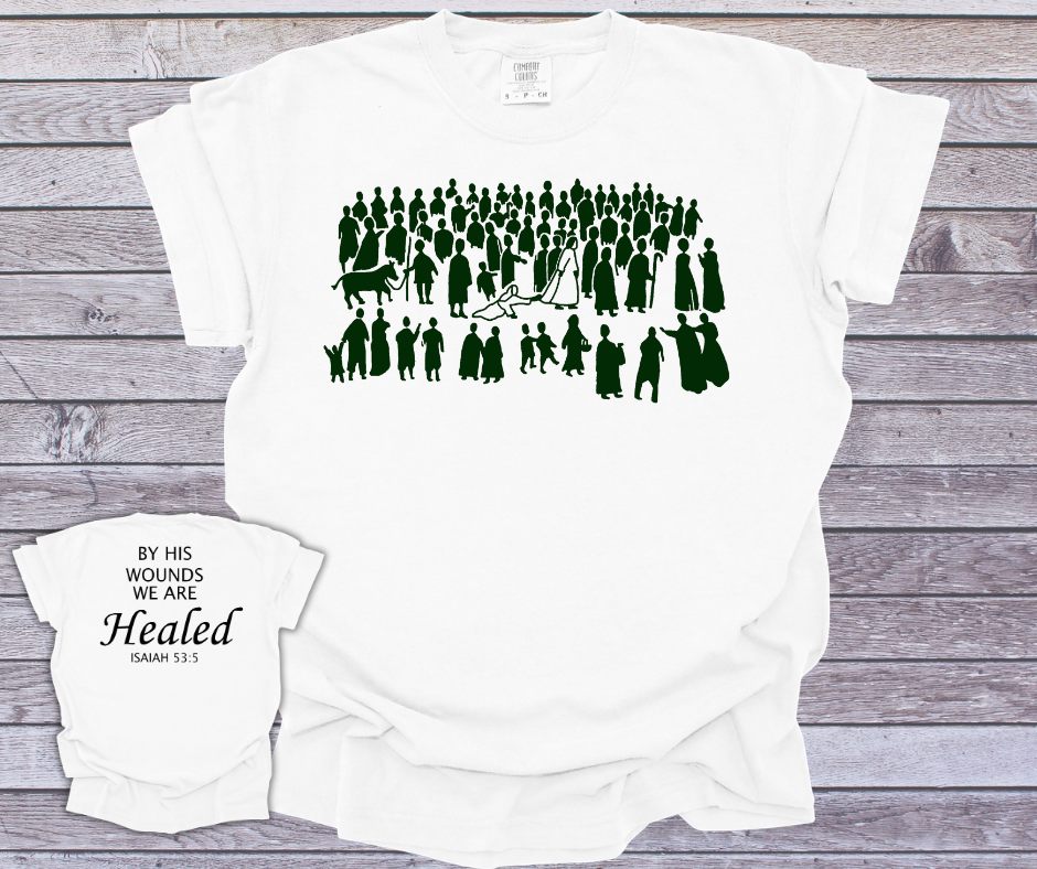 By His Wounds We Are Healed T-shirt
