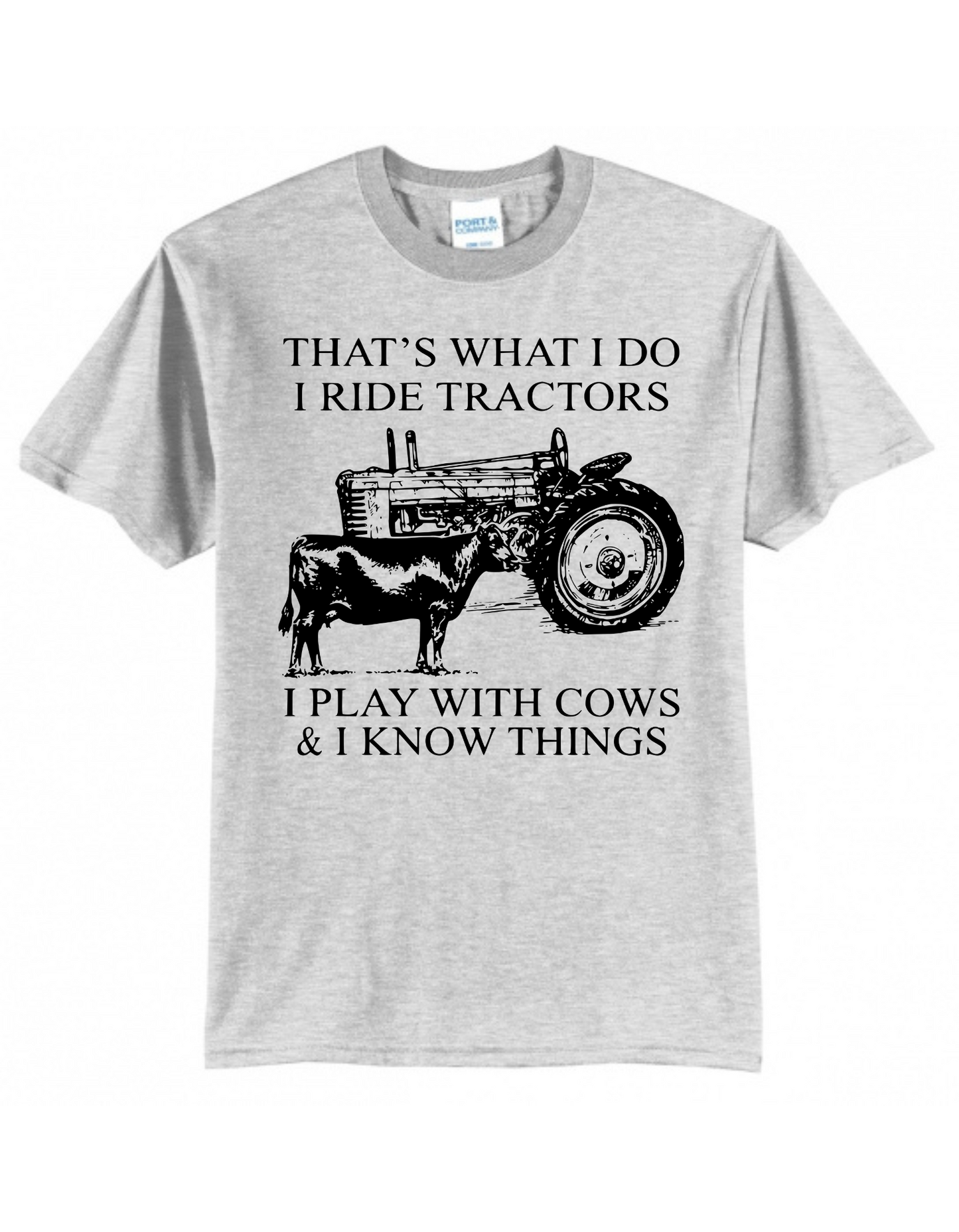 That's What I Do. I Ride Tractors, I Play With Cows and I Know Things.