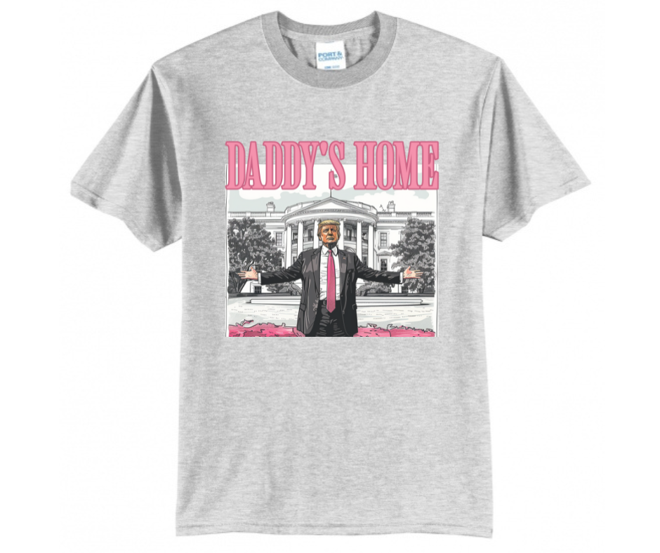 Daddy's Home Trump Shirt